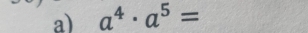 a^4· a^5=