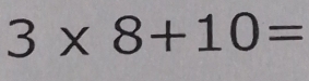 3* 8+10=