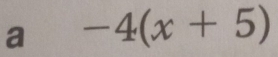 a -4(x+5)