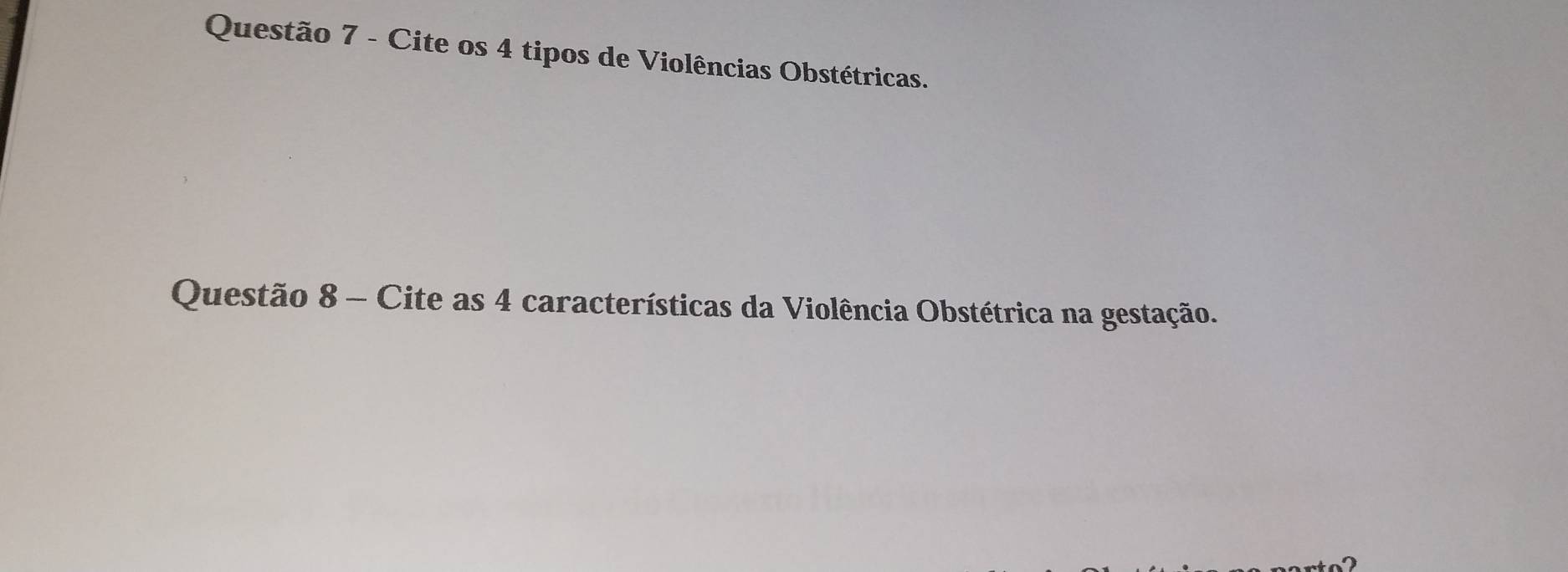 Cite os 4 tipos de Violências Obstétricas. 
Questão 8 - Cite as 4 características da Violência Obstétrica na gestação.