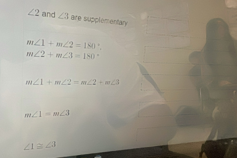 ∠ 2 and ∠ 3 are supplementary
m∠ 1+m∠ 2=180°,
m∠ 2+m∠ 3=180°
m∠ 1+m∠ 2=m∠ 2+m∠ 3
m∠ 1=m∠ 3
∠ 1≌ ∠ 3