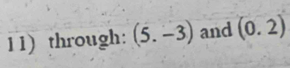 11)through: (5.-3) and (0.2)