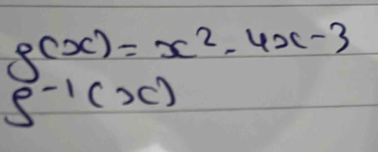 g(x)=x^2-4x-3
S^(-1)(x)