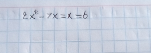 2x^2-7x=x=b