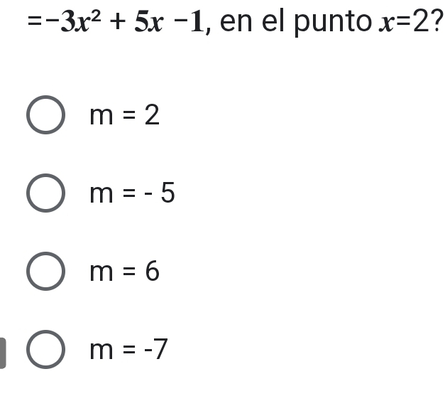 =-3x^2+5x-1 , en el punto x=2 7
m=2
m=-5
m=6
m=-7