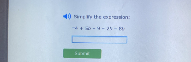 Simplify the expression:
-4+5b-9-2b-8b
Submit