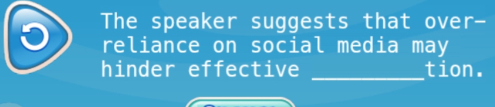 The speaker suggests that over- 
reliance on social media may 
hinder effective _tion.