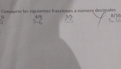 Convierte las siguientes fracciones a número decimales
4/6 3/5 8/16