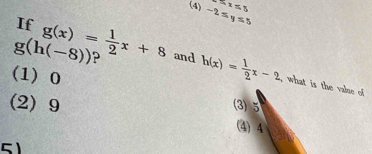 -5x≤ 5
(4) -2≤ y≤ 5
If g(x)= 1/2 x+8 and h(x)= 1/2 x-2
g(h(-8)) P
(1) 0
, what is the value of
(2) 9 (3) 5
(4) 4
51