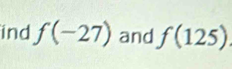 ind f(-27) and f(125).