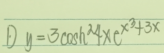 y=3cos h^24xe^(x^3)+3x