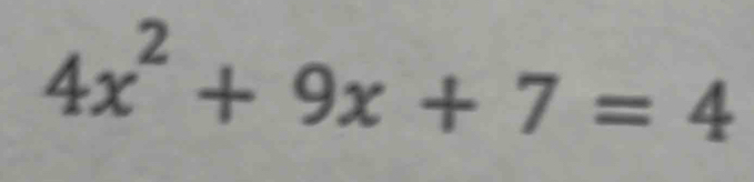 4x^2+9x+7=4