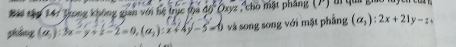 Bài tập 147 lrong không gian với hệ 46°Oxyz cho mặt pháng (r)
zháng (a_1):3x-y+z-2=0, (a_1):x+4y-5=0 và song song với mặt phẳng (alpha _3endpmatrix :2x+21y-z_1