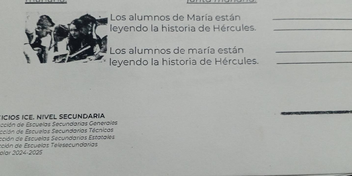 Los alumnos de María están_
leyendo la historia de Hércules._
Los alumnos de maría están_
leyendo la historia de Hércules._
ICIOS ICE. NIVEL SECUNDARIA
_
_
acción de Escuelas Secundarias Generales
cción de Escuelos Secundarias Técnicas
cción de Escuelas Secundarias Estatales
sción de Escuelas Telesecundarias
olar 2024-2025