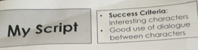 Solved: Success Criteria: My Script Interesting characters Good use of ...