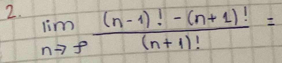 limlimits _nto ∈fty  ((n-1)!-(n+1)!)/(n+1)! =