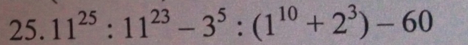 11^(25):11^(23)-3^5:(1^(10)+2^3)-60