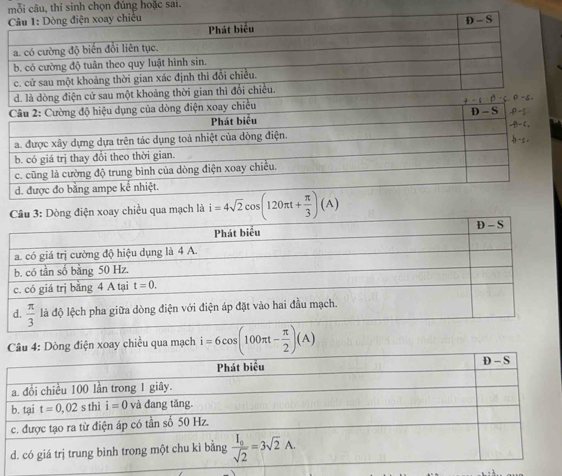 mỗi câu, thí sinh chọn đúng hoặc sai.
ay chiều qua mạch là i=4sqrt(2)cos (120π t+ π /3 )(A)
: Dòng điện xoay chiều qua mạch i=6cos (100π t- π /2 )(A)