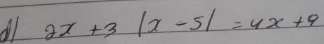 Al 2x+3|x-5|=4x+9