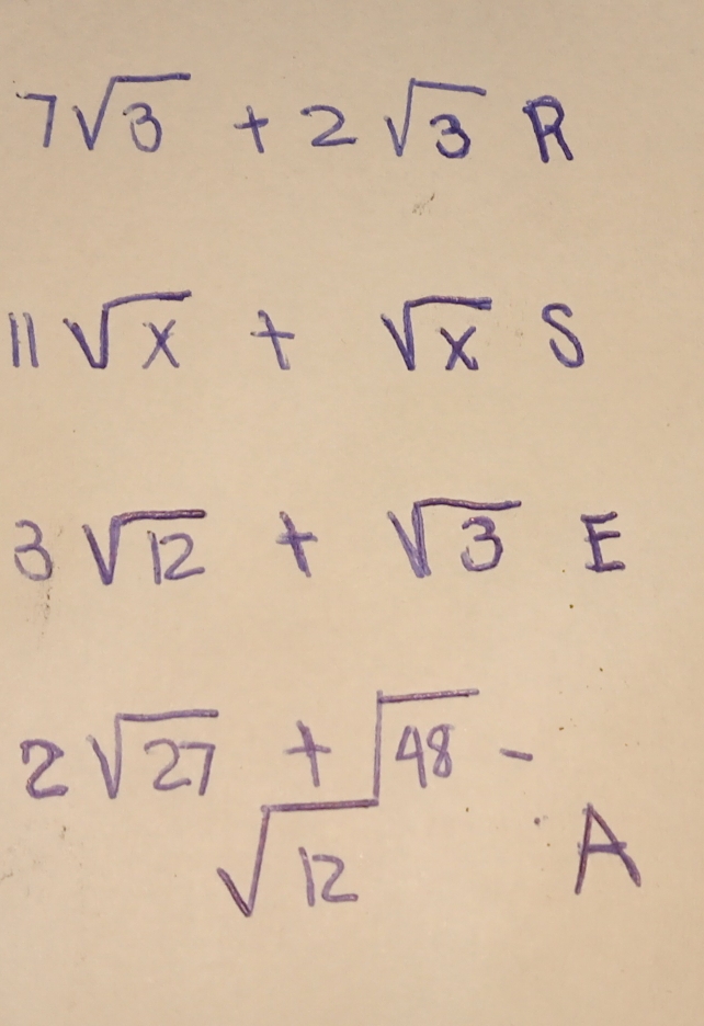 7sqrt(3)+2sqrt(3)R
11sqrt(x)+sqrt(x)5
3sqrt(12)+sqrt(3)E
2sqrt(27)+sqrt(48)-
sqrt(12)
A