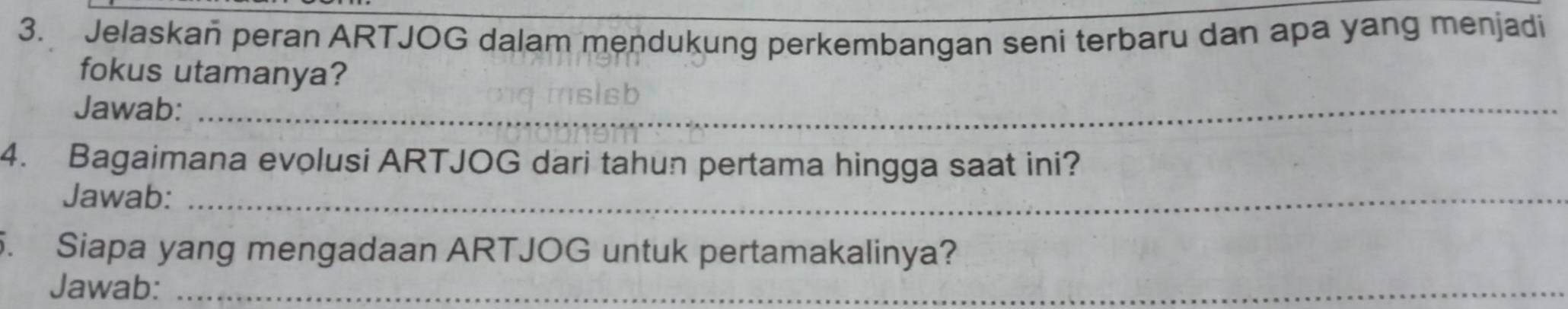 Jelaskan peran ARTJOG dalam mendukung perkembangan seni terbaru dan apa yang menjadi 
fokus utamanya? 
Jawab:_ 
4. Bagaimana evolusi ARTJOG dari tahun pertama hingga saat ini? 
Jawab:_ 
5. Siapa yang mengadaan ARTJOG untuk pertamakalinya? 
Jawab:_