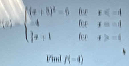 (x)=beginarrayl (x+8end(pmatrix)^2=0&forx≤slant -4 -4forx=-4  1/2 x+1forx≥slant -4endarray.
Find f(-4)