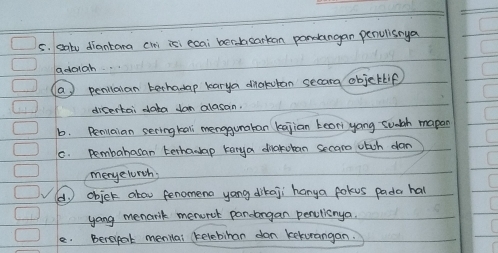 satv diantana cini isi ecai berhsarkon pandangan perulisnya
adaigh
(a) penilaian techadap karya dnakuban secarg objeklif
dicertai daka don alasan.
b. Reniaian seringkall menggunatan kajian Lear yong suth mapan
1. pembahasan terhadap karya diaroban secare wtch dan
meyelurth,
(d objet abow fenomena yang dikaji hanya fokus pada ha
yang menarik merorek pardangan perctianya.
e. Berepat menllai kelebihan dan kekurangan.