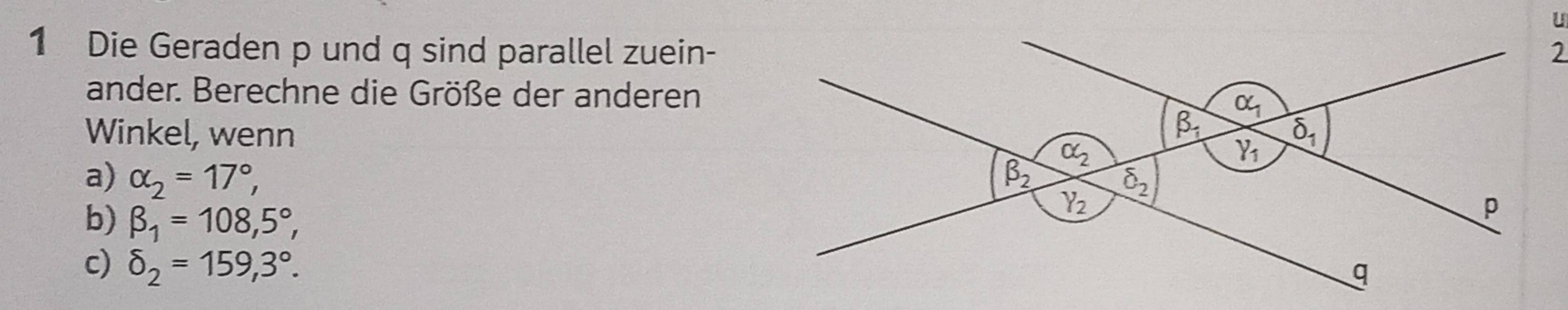 Die Geraden p und q sind parallel zuein-
ander. Berechne die Größe der anderen
Winkel, wenn
a) alpha _2=17°,
b) beta _1=108,5°,
c) delta _2=159,3°.