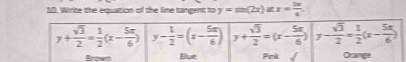 Wirte the equation of the Time tangent to y=sin (2x) x= 30/4 