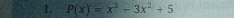 P(x)=x^3-3x^2+5