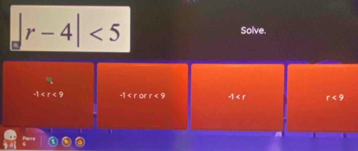 |r-4|<5</tex> Solve.
-1
-1 or r<9</tex> _ r r<9</tex> 
Pierre 
G