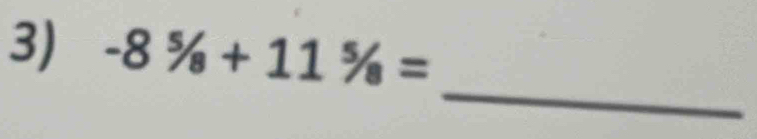 -8^5/_8+11^5/_8=
_