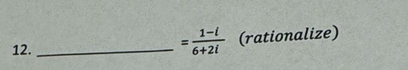 = (1-i)/6+2i 
12. _(rationalize)