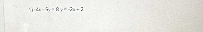-4x-5y=8y=-2x+2