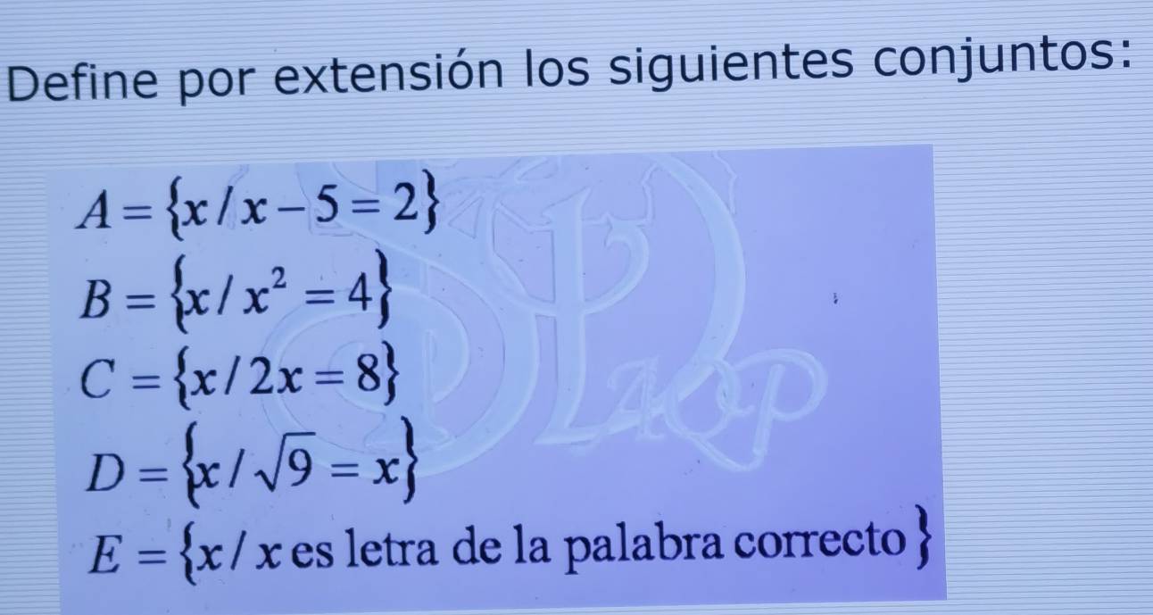 Define por extensión los siguientes conjuntos:
A= x/x-5=2
B= x/x^2=4
C= x/2x=8
D= x/sqrt(9)=x
E= x/x es letra de la palabra correcto