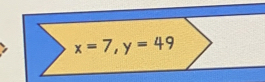 x=7, y=49