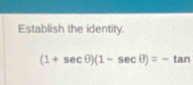 Establish the identity.
(1+sec θ )(1-sec θ )=-tan