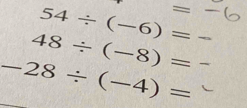 54/ (-6)= =-6
48/ (-8)=
-28/ (-4)=