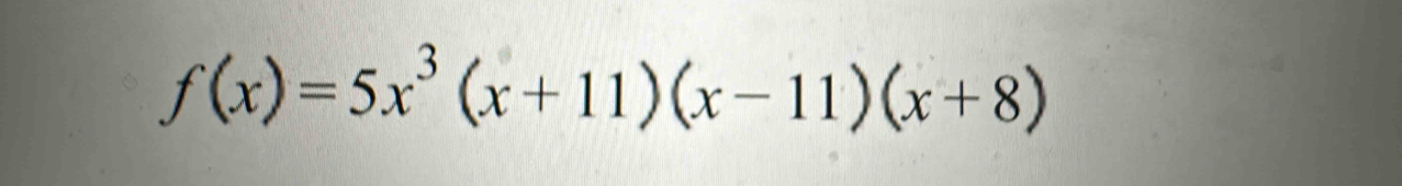 f(x)=5x^3(x+11)(x-11)(x+8)