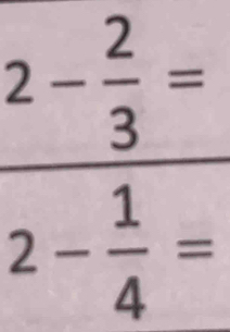 frac 2- 2/3 =2- 1/4 = ^circ 