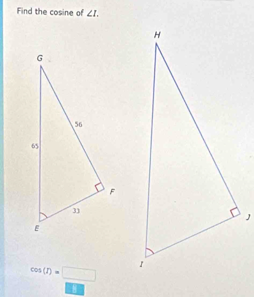 Find the cosine of ∠ I.
cos (I)=□
8