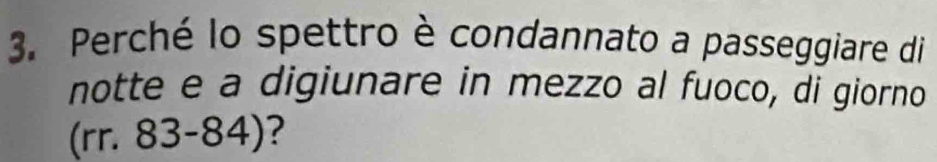 Perché lo spettro è condannato a passeggiare di 
notte e a digiunare in mezzo al fuoco, di giorno 
(rr. 83-84) ?