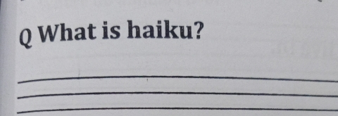 What is haiku? 
_ 
_ 
_