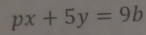 px+5y=9b