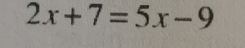 2x+7=5x-9