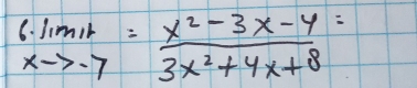 6.lim _xto -7= (x^2-3x-4)/3x^2+4x+8 =