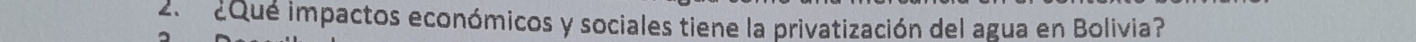 ¿Qué impactos económicos y sociales tiene la privatización del agua en Bolivia?