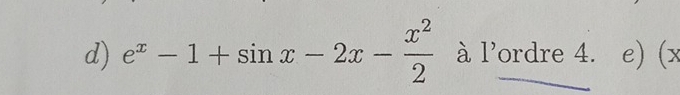 e^x-1+sin x-2x- x^2/2  à l'ordre 4. e) (x