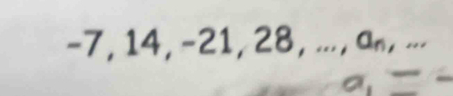 -7, 14, -21, 28, ..., an, ...