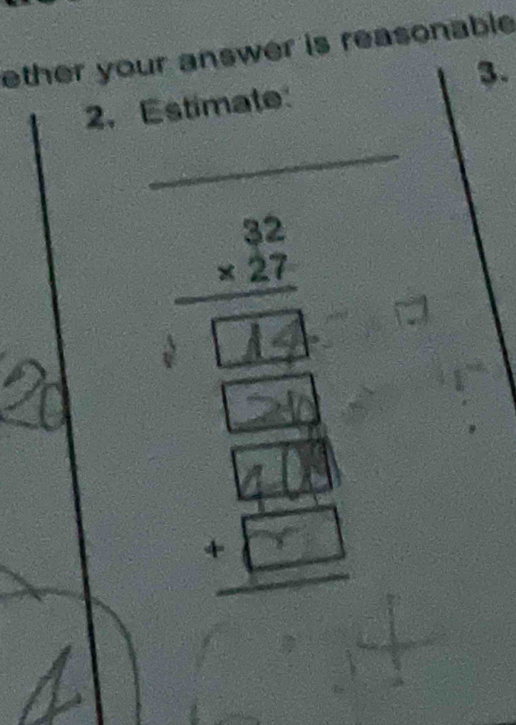 ether your answer is reasonable 
3. 
2. Estimate: 
_